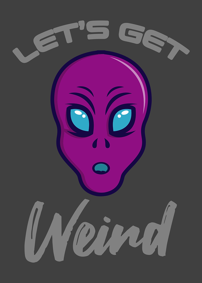 LETS GET WEIRD Alien UFO