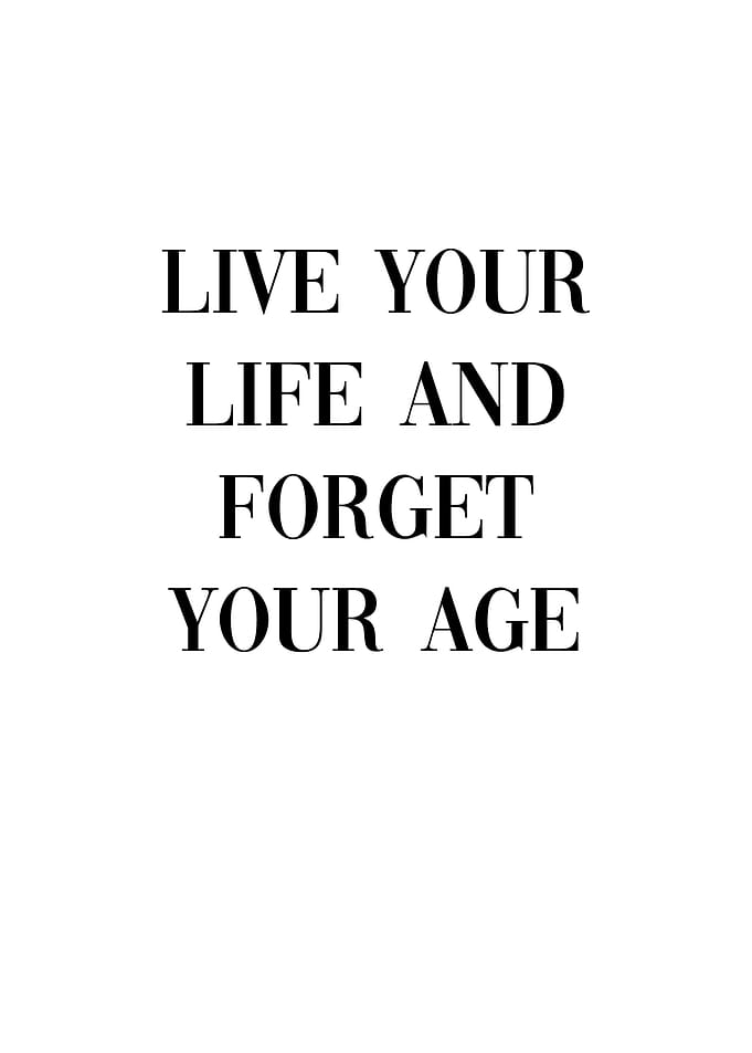 Live your life and forget