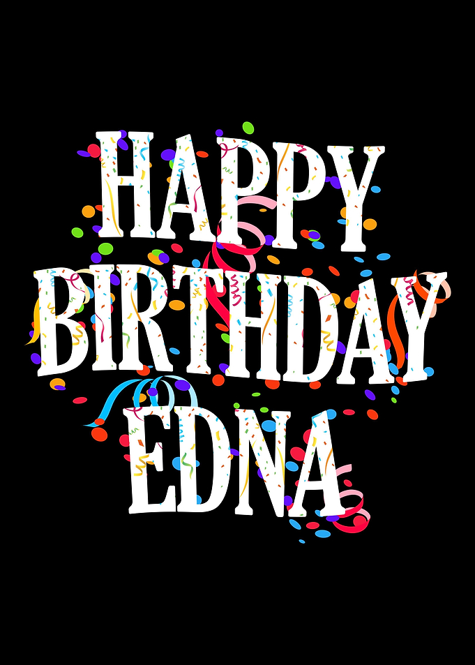 Happy Birthday Edna
