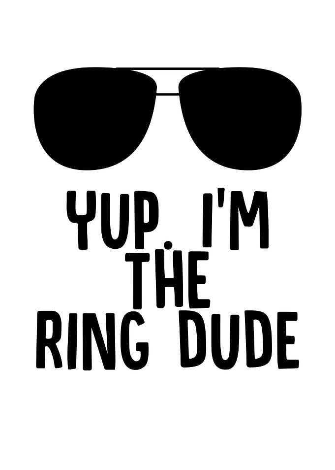 Yup Im The Ring Dude