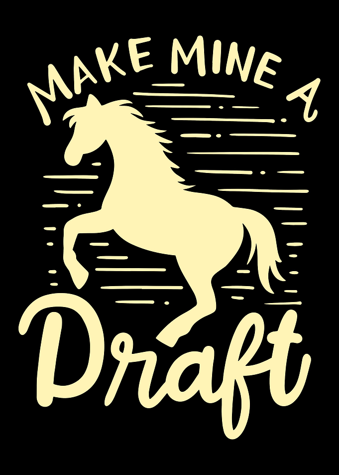 Make Mine A Draft Horse
