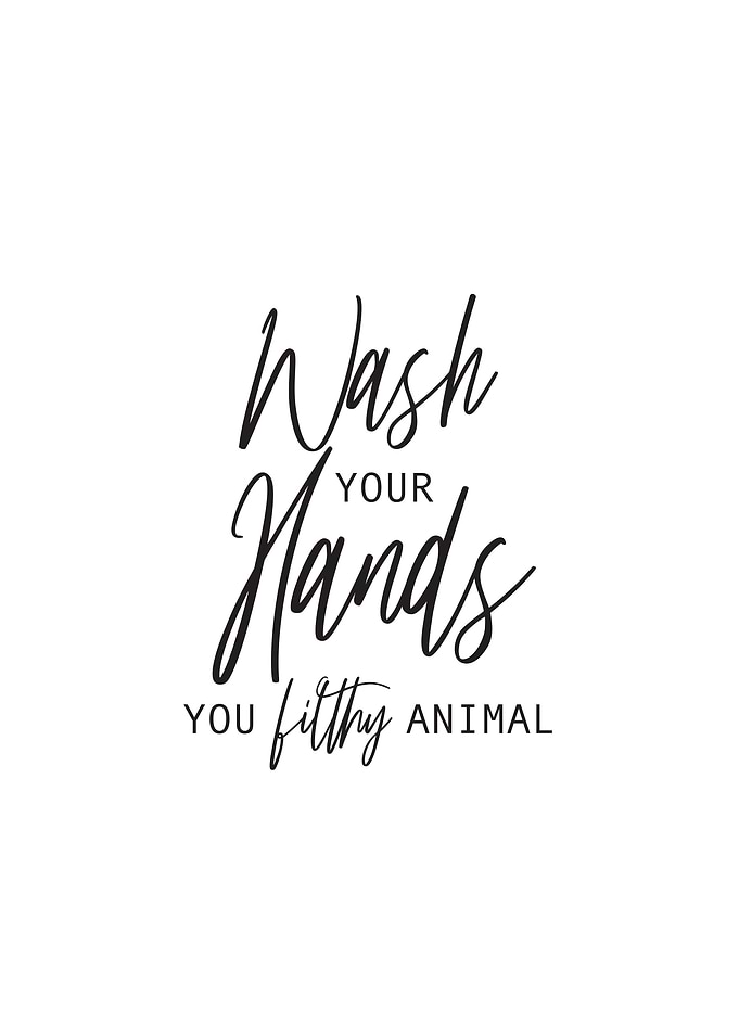 Wash Your Hands You Filthy