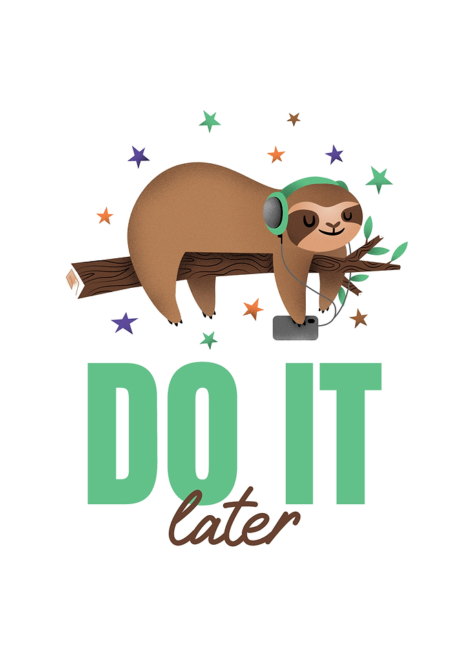 Sloth Do It Later