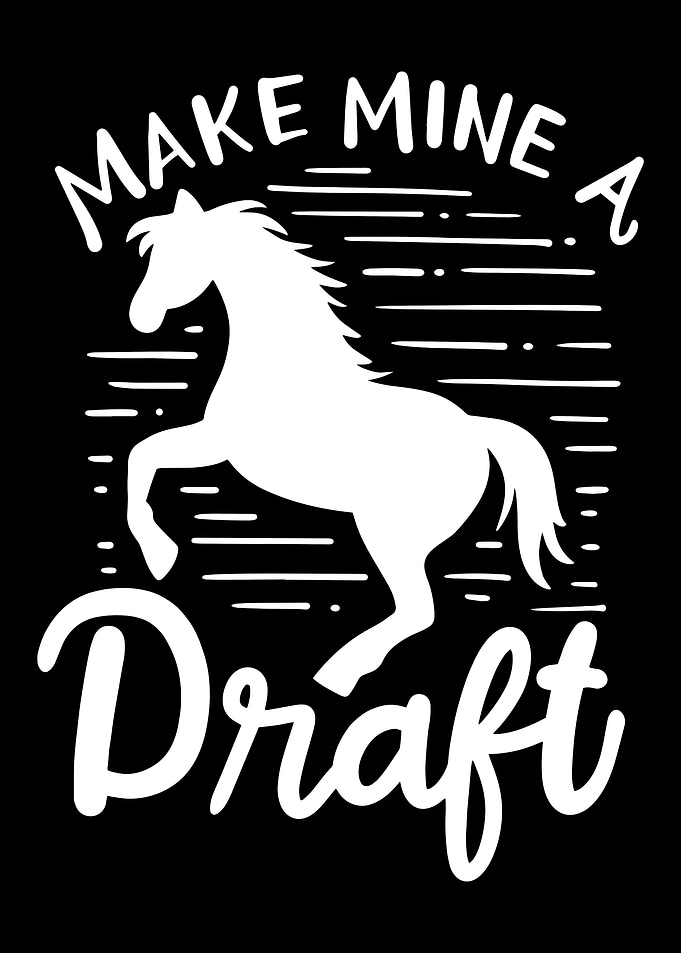 Make Mine A Draft Horse
