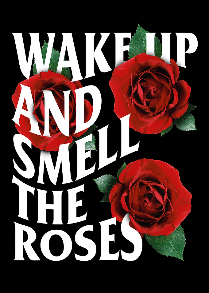 wake up and smell the rose