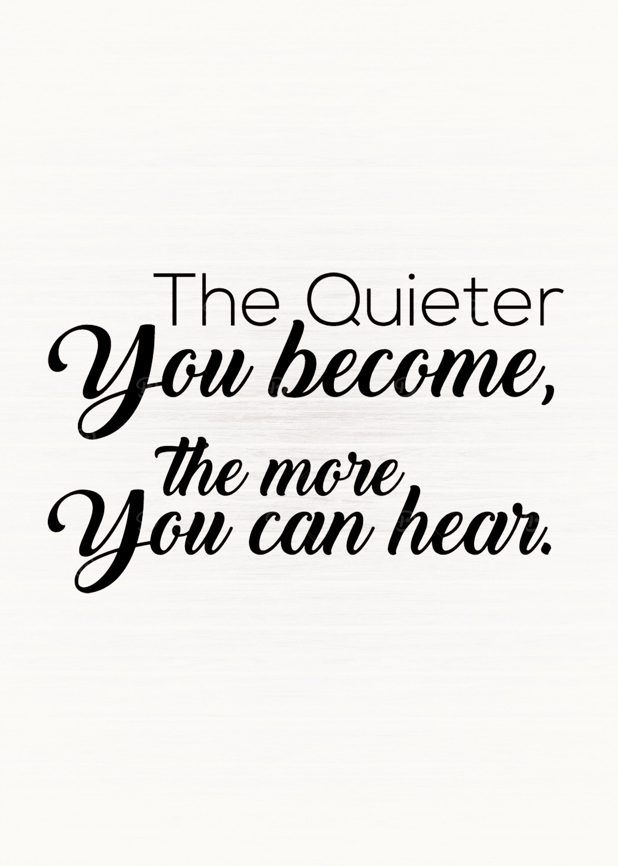 The Quieter You Become