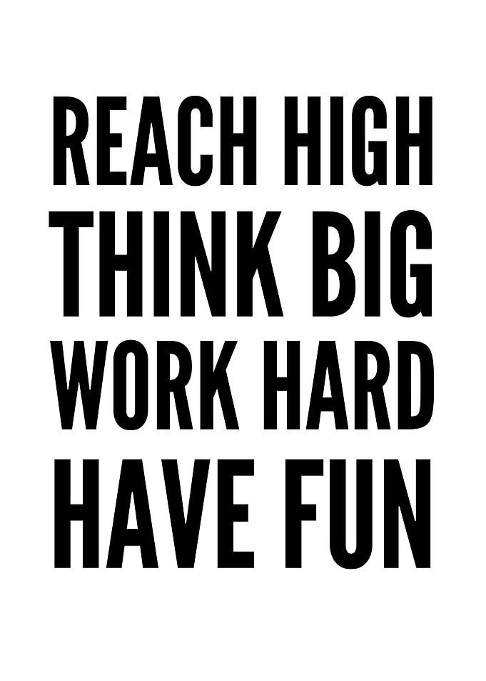 Reach High Think Big Work