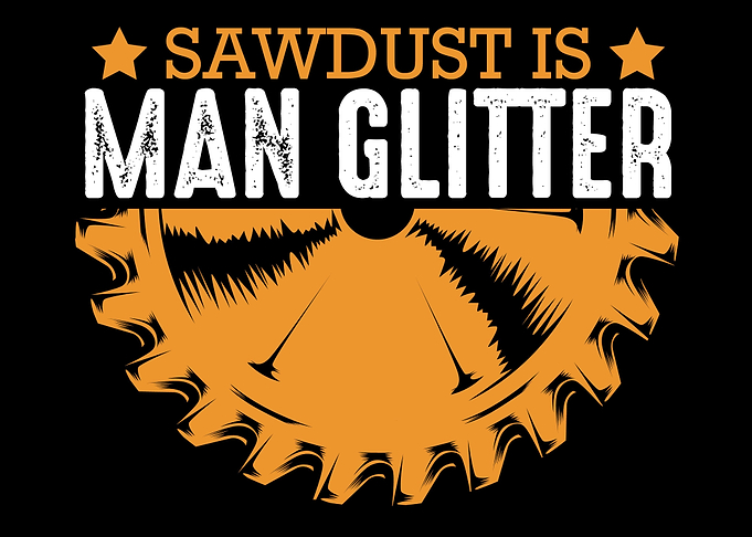 Sawdust Is Man Glitter Woo