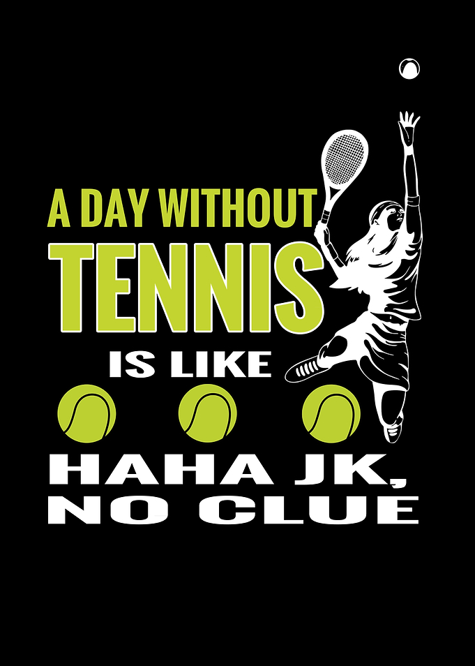 Tennis Is Your Life
