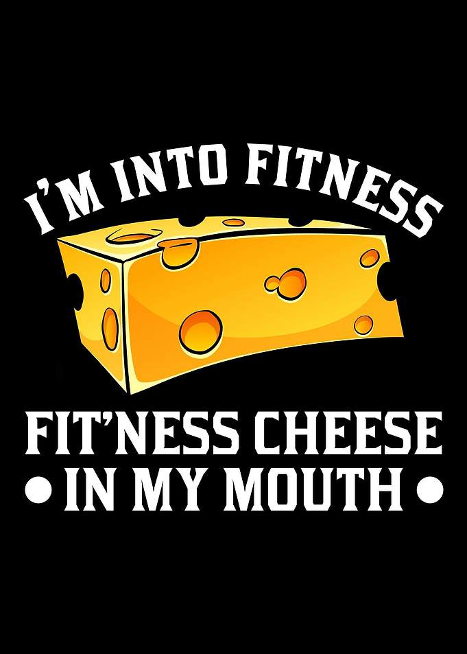 I Am Into Fitness Cheese I