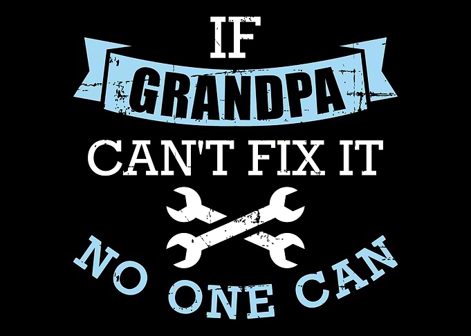 If Grandpa cant fix it no
