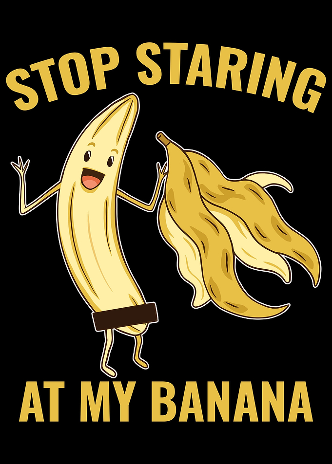 Stop Staring At My Banana