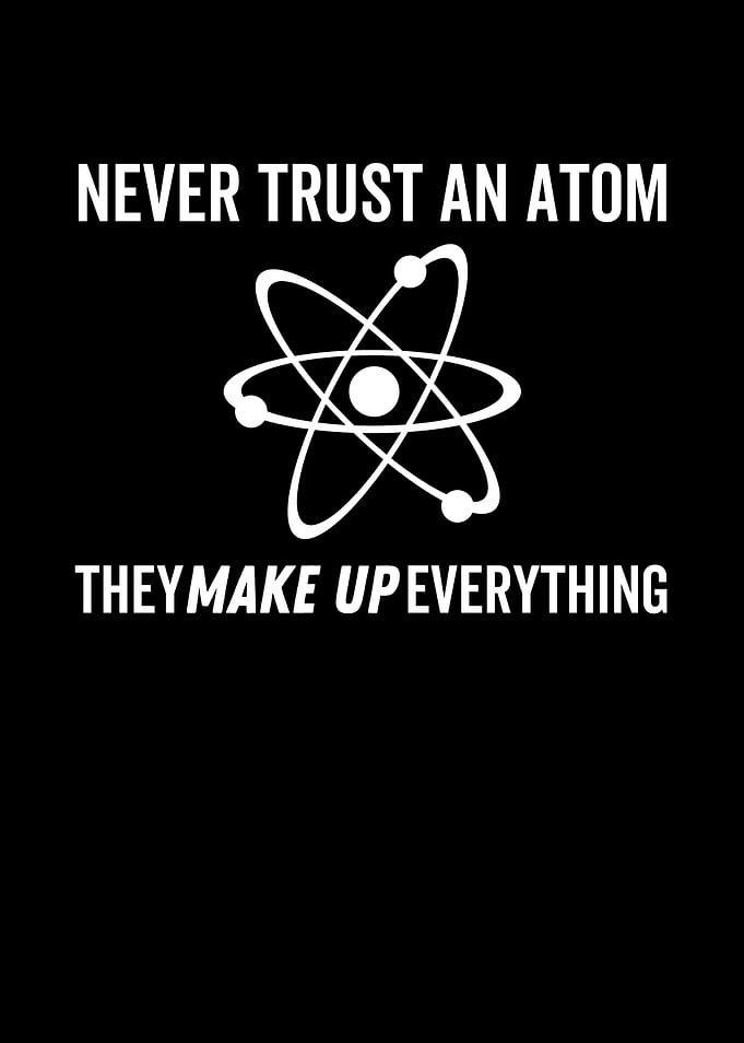 Never Trust An Atom They