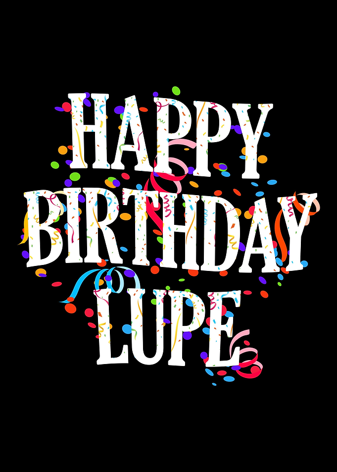 Happy Birthday Lupe