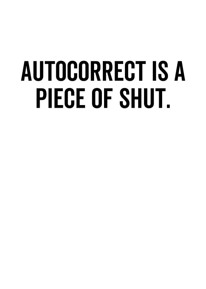 Autocorrect Is a Piece of