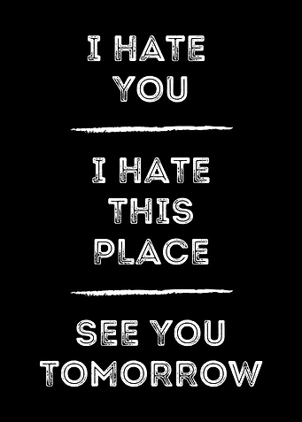 I hate you