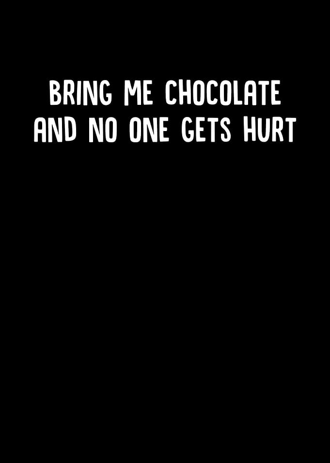 Bring Me Chocolate And No