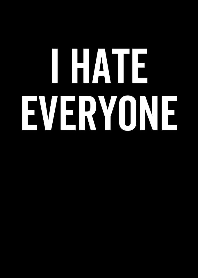 I Hate Everyone