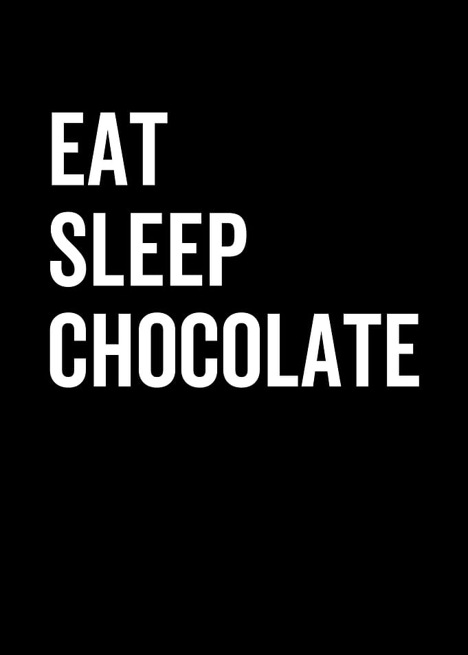 Eat Sleep Chocolate