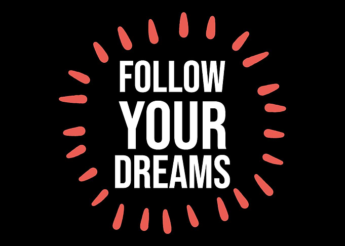 Follow your dreams Motivat
