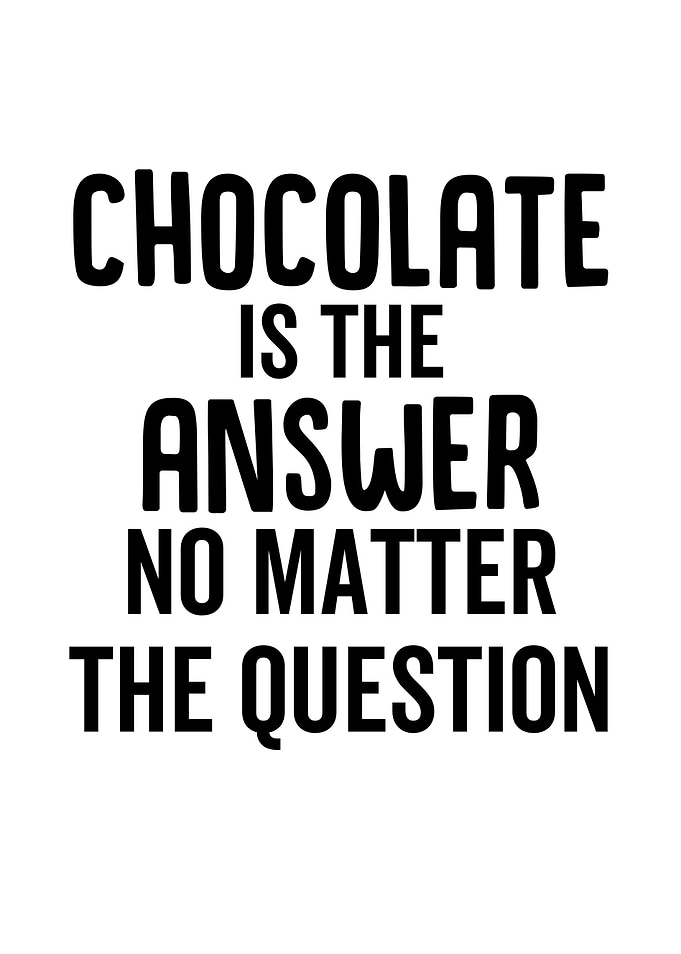 Chocolate Is The Answer No