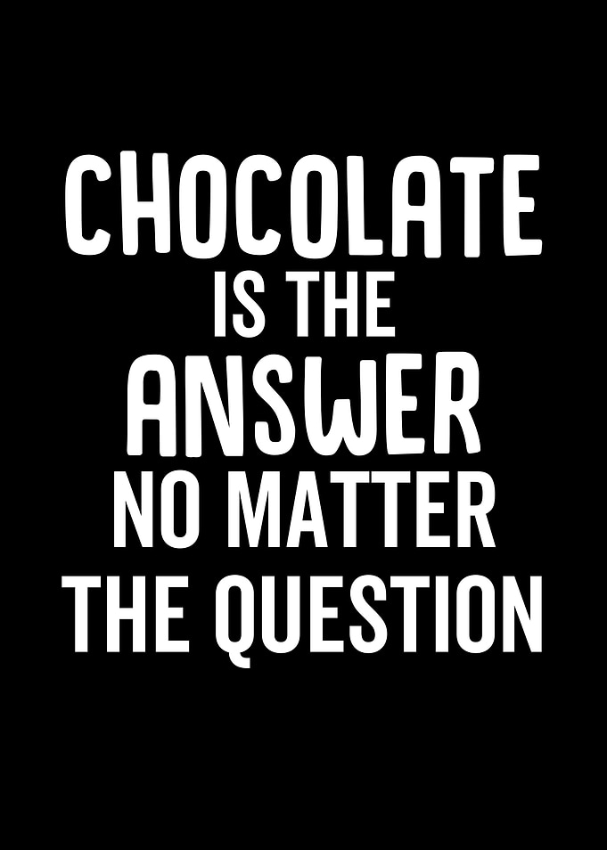 Chocolate Is The Answer No