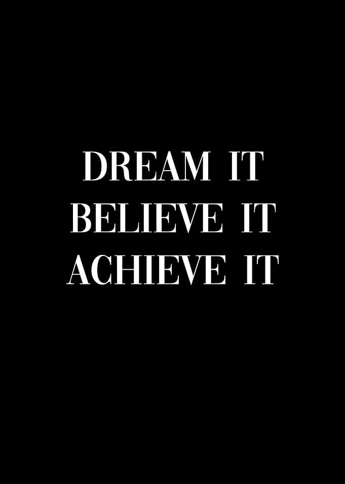Dream Believe Achieve It