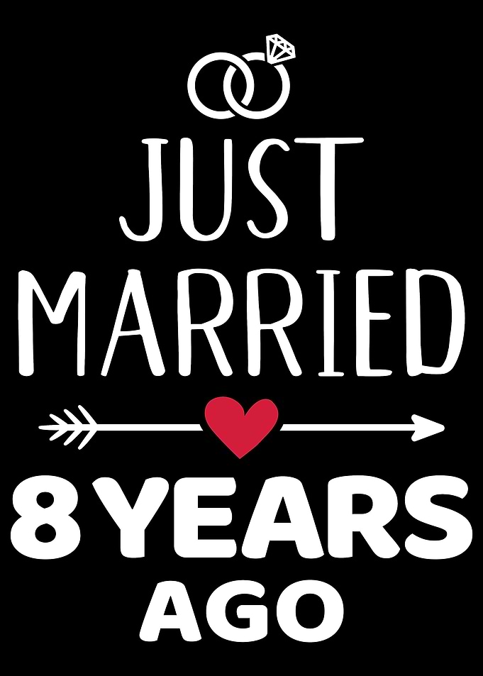 Just married 8 years ago 8