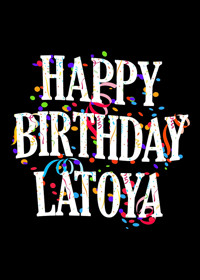 Happy Birthday Latoya