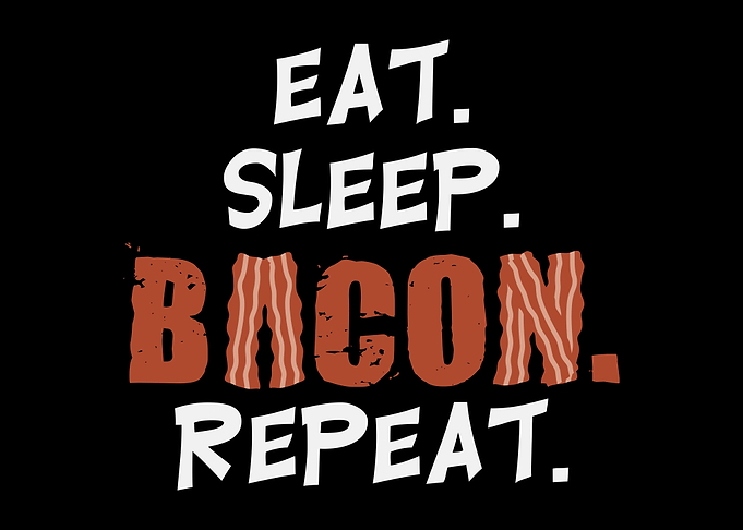 Eat Sleep Bacon Repeat