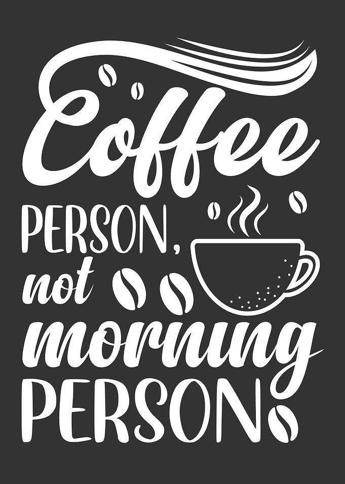 COFFEE PERSON NOT MORNING