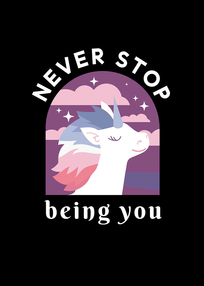 NEVER STOP BEING YOU
