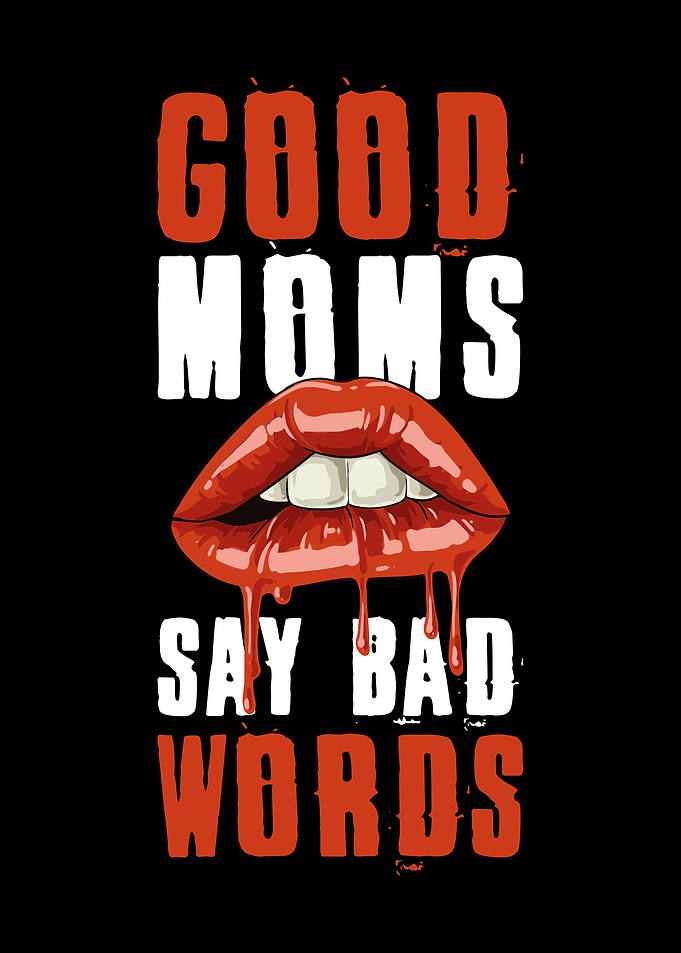 Good Moms Say Bad Words