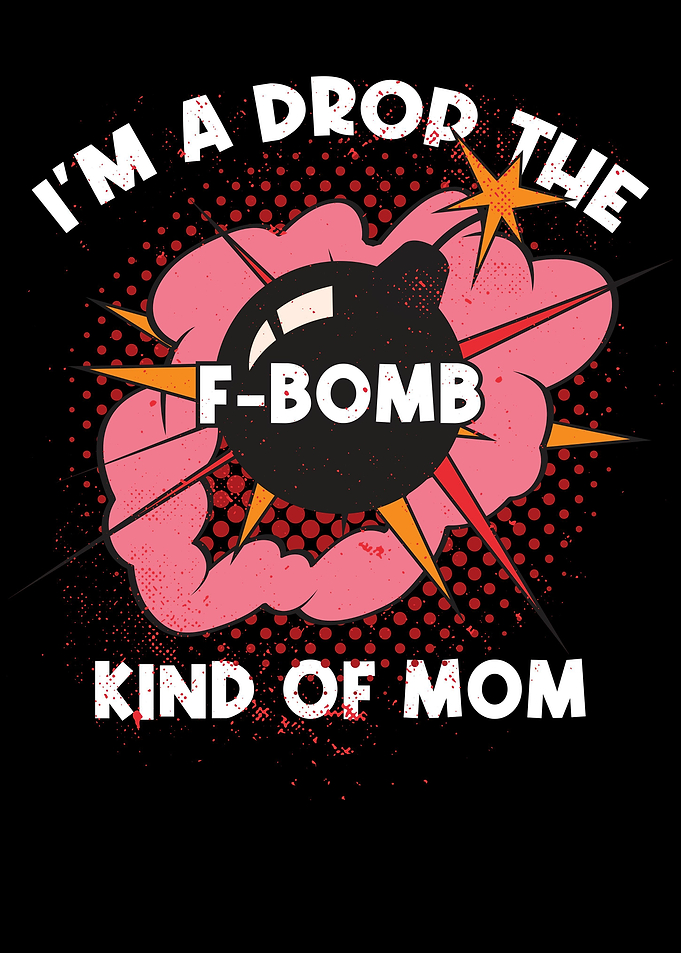 Drop The F Bomb Kinda Mom