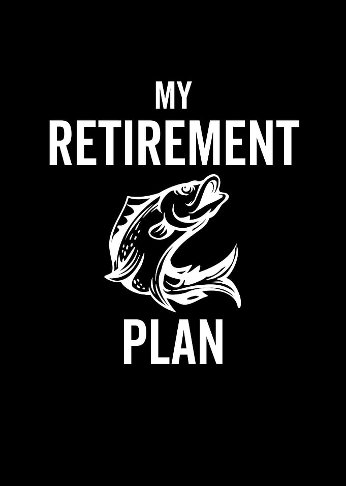 Fishing My Retirement Plan