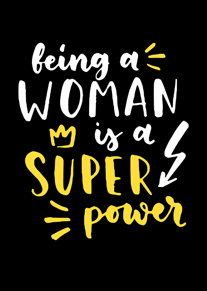 Being A Woman Is A Power