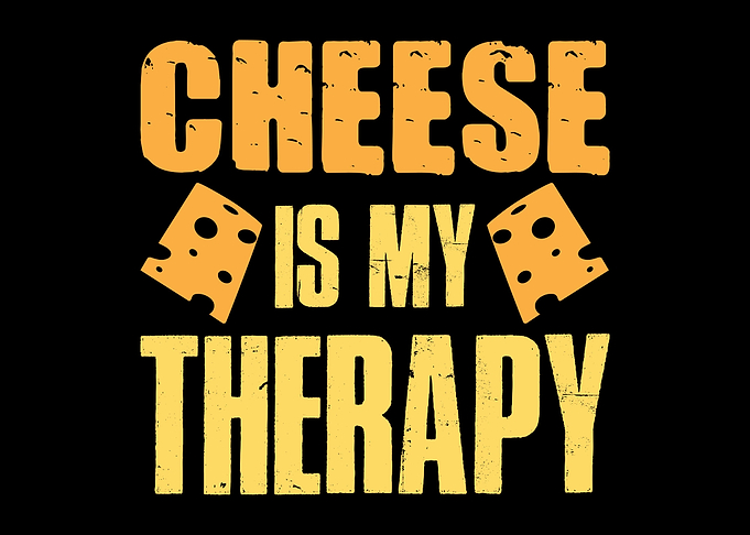 Cheese Is My Therapy Joke