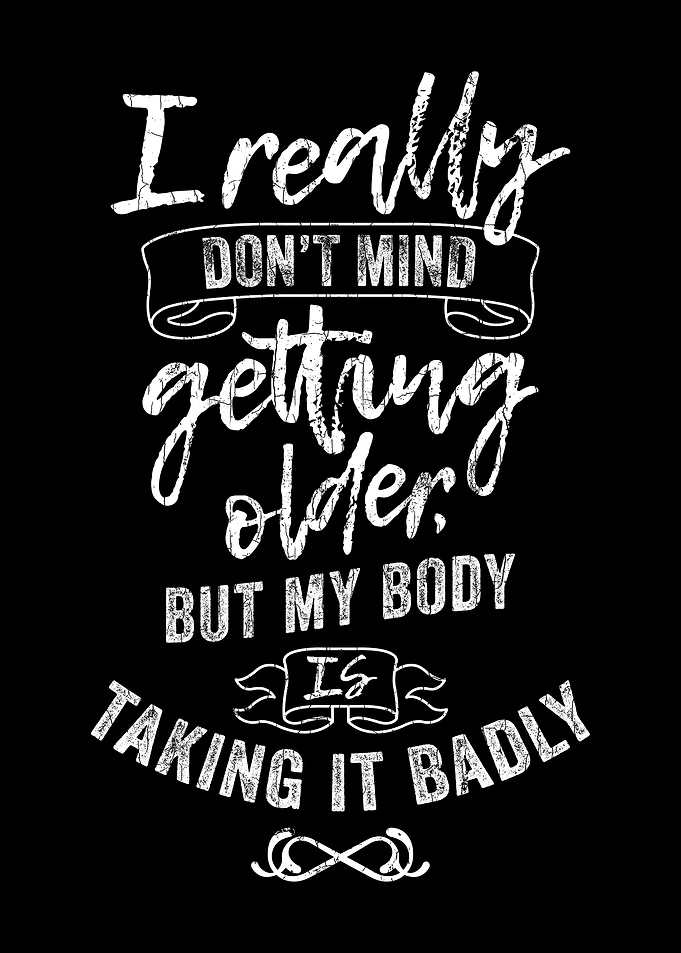 I Dont Mind Getting Older