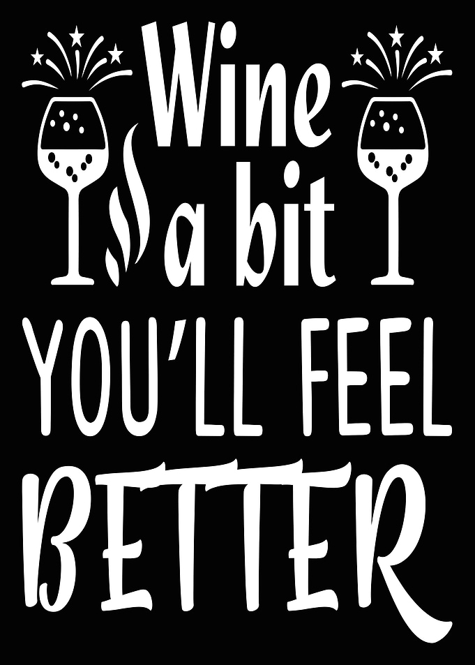 Wine a bit youll feel