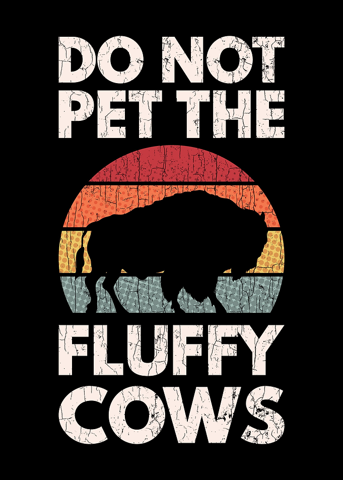 Do Not Pet The Fluffy Cows