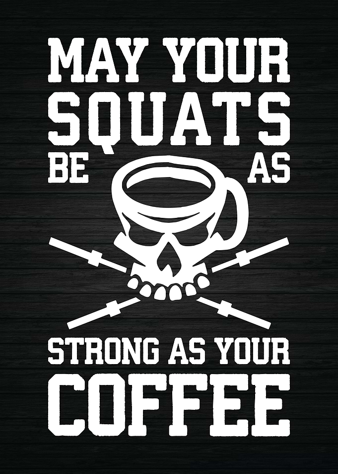 Squat As Strong As Coffee