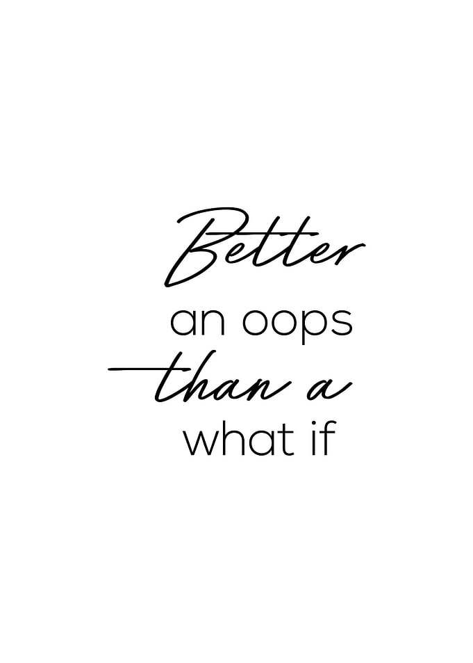 Better an Oops than whatif