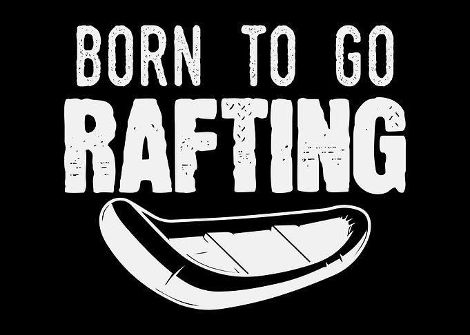 Born To Go Rafting Saying