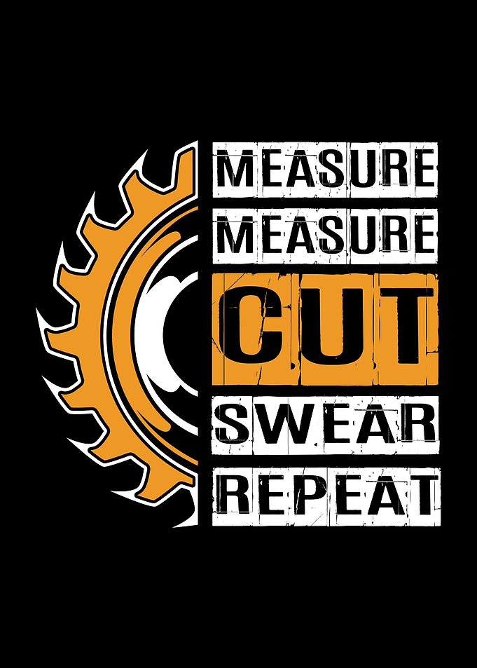 Measure Cut Swear Repeat