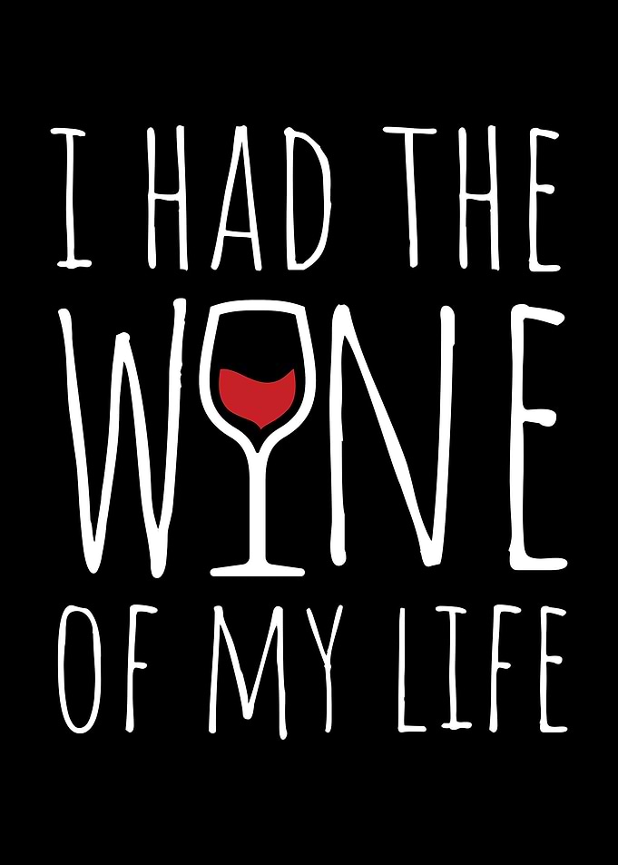I had the Wine of my Life