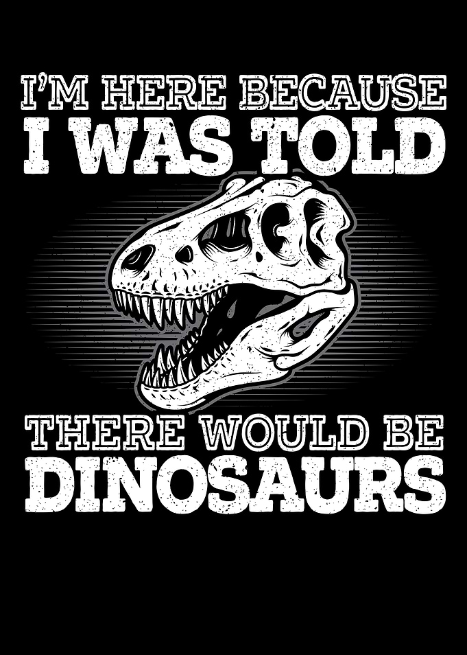 There Would Be Dinosaurs