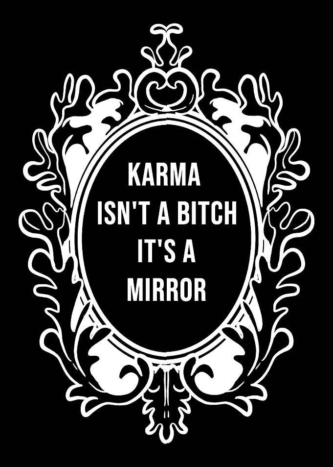 Karma isnt bitch Nice Bit