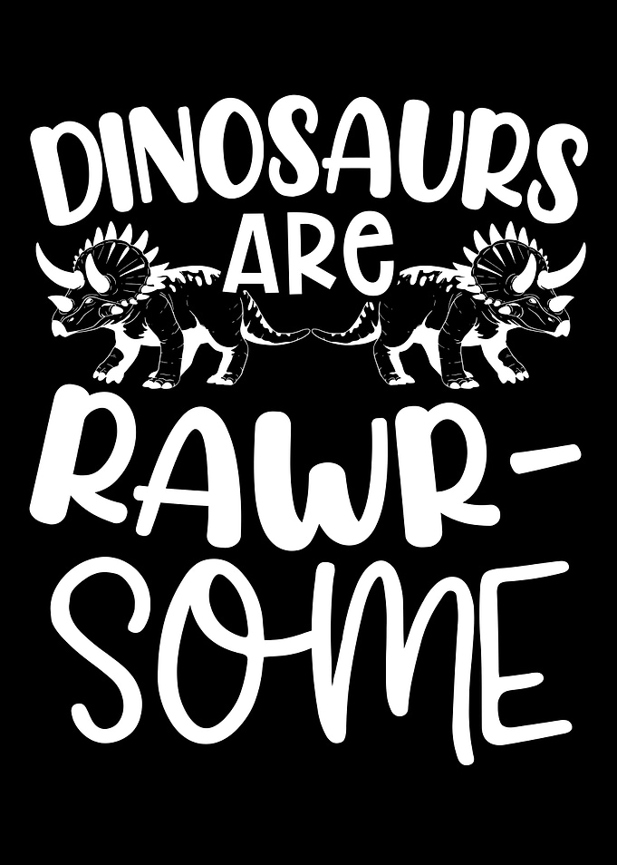Dinosaurs Are Rawrsome