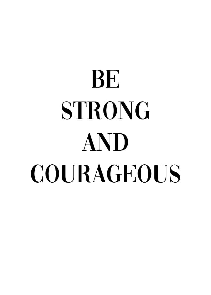 Be Strong and Courageous