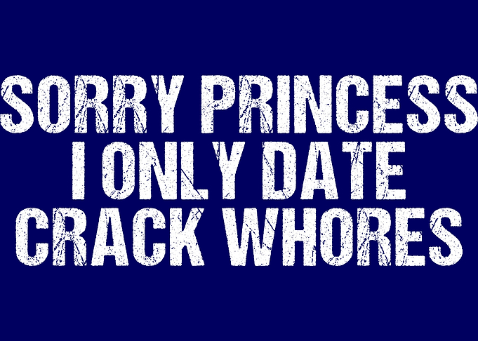 Sorry Princess I Only Date